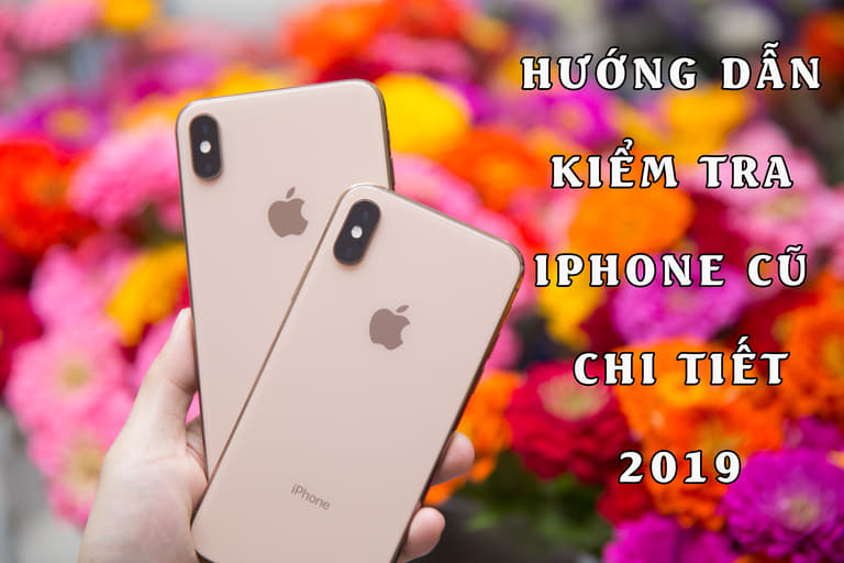 Hướng dẫn kiểm tra iPhone X,iPhone XS,iPhone XS Max cũ chi tiết nhất