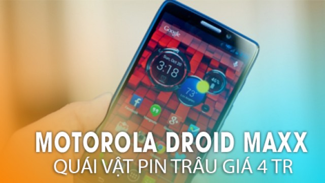 Đánh giá chi tiết pin Motorola Droid Maxx cũ: Quái vật pin trâu giá 4 triệu - Di Động Thông Minh
