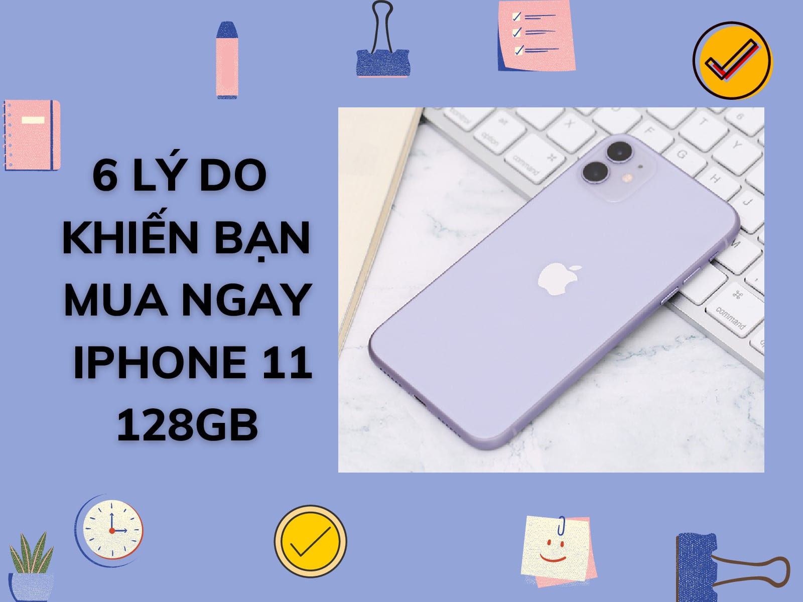 6 Lý do khiến iPhone 11 128GB chính hãng đáng mua nhất hiện nay