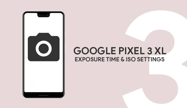[Android] Mod Camera Pixel 3 XL - Tăng thời gian phơi sáng & ISO thủ công - Di Động Thông Minh