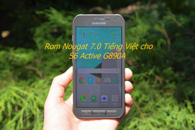 Hướng dẫn Up ROM Tiếng Việt Android 7.0 cho S6 Active G890A - Di Động Thông Minh