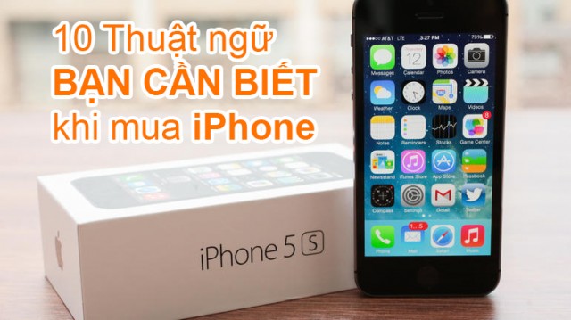 10 thuật ngữ bạn cần biết khi mua iPhone | didongthongminh.vn