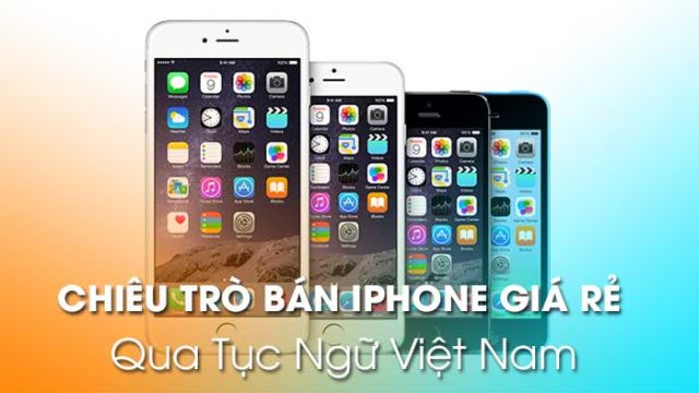 Những chiêu trò bán iPhone giá rẻ qua tục ngữ Việt Nam - Di Động Thông Minh