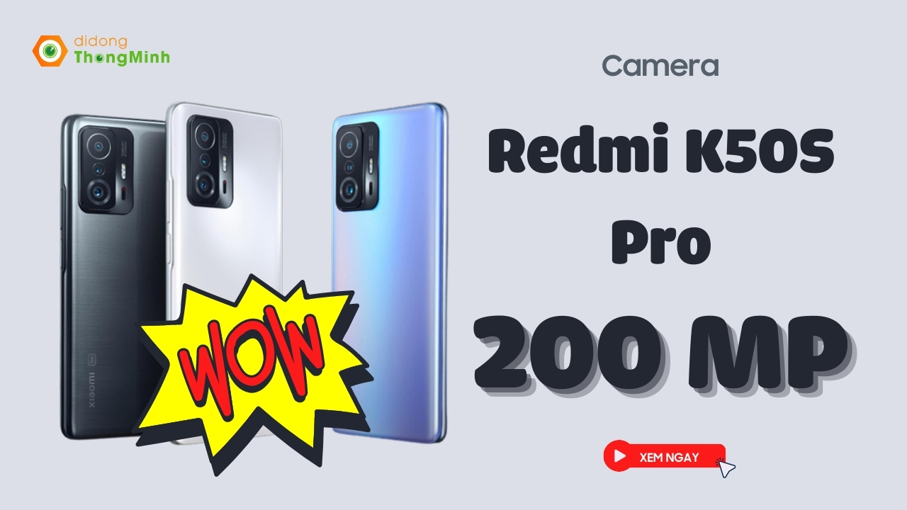 Redmi K50S Pro ra mắt: Siêu phẩm đầu tiên có camera 200 MP của Xiaomi, đánh bại mọi đối thủ