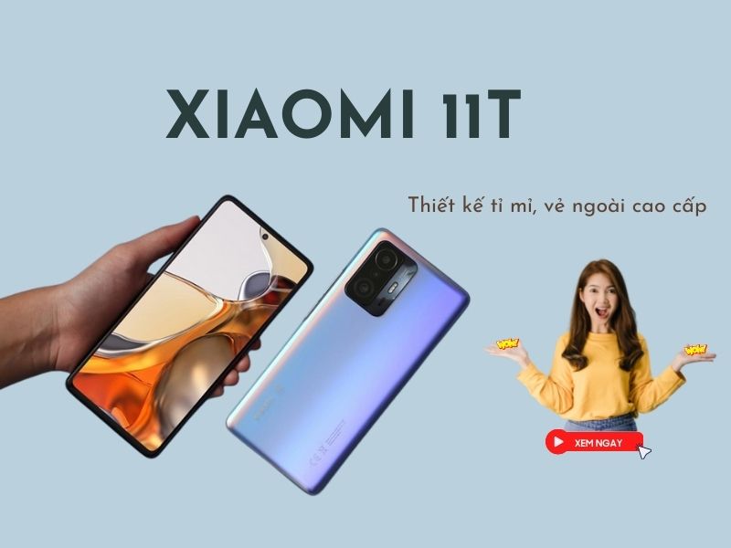 Xiaomi 11T thiết kể tỉ mỉ, vẻ ngoài cao cấp