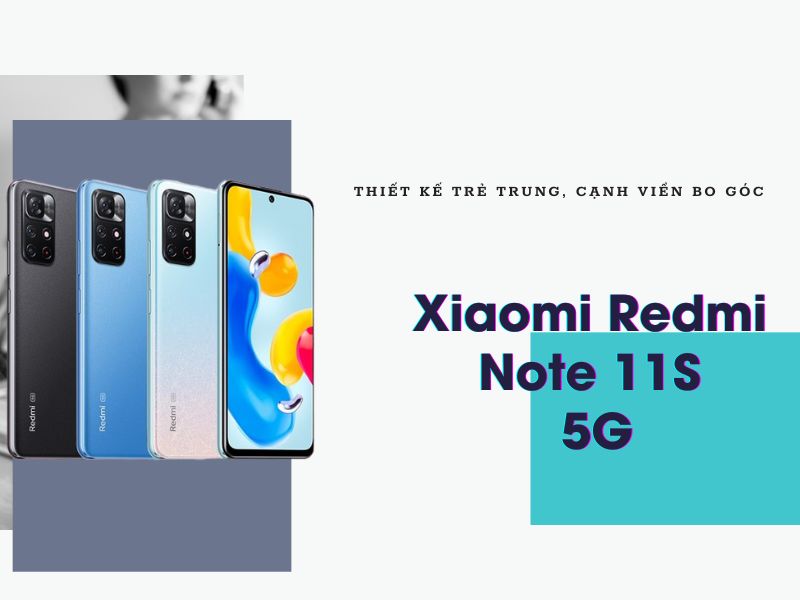 Xiaomi Redmi Note 11S 5G thiết kế nguyên khối trẻ trung, cạnh viền bo góc