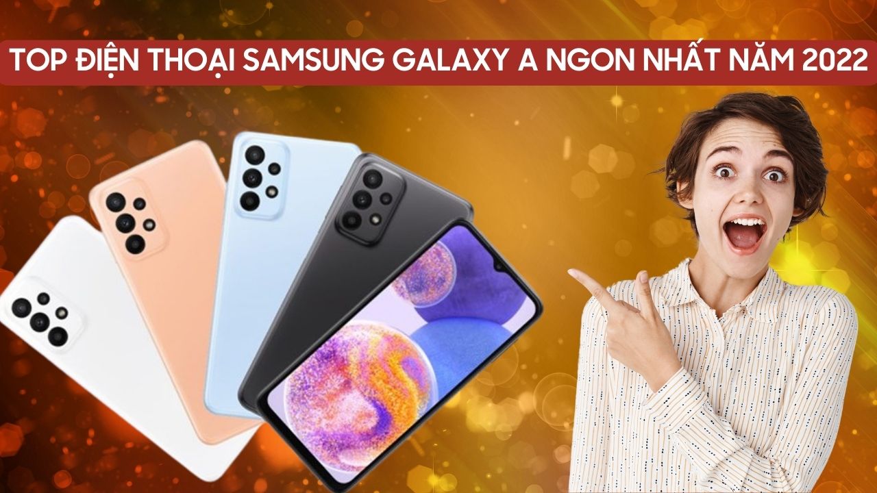 dien-thoai-Samsung-Galaxy-A-dang-mua-nhat-2022