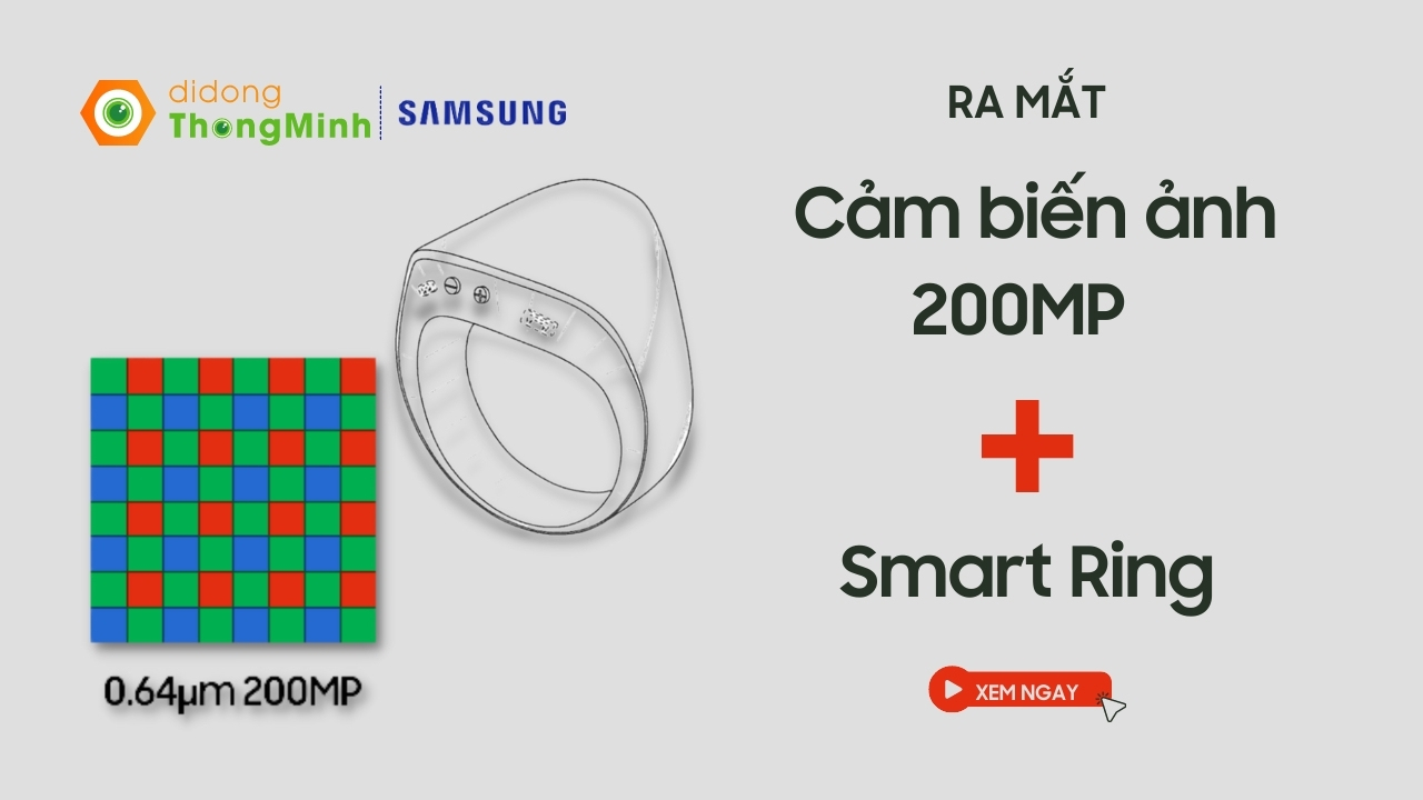 Samsung ra mắt cảm biến ảnh 200MP cùng Samsung Smart Ring thông minh khiến SamFan “khóc thét”