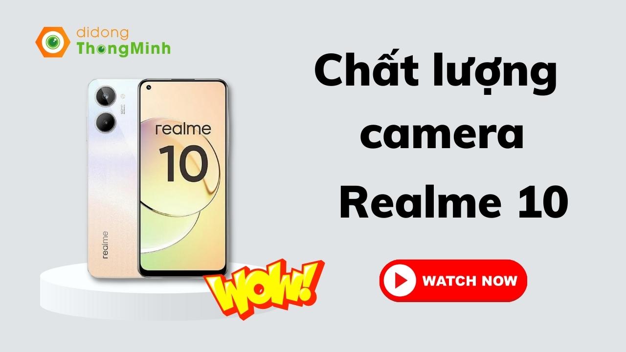 Realme chia sẻ thêm về chất lượng camera của Realme 10 trước giờ G | Tin hot công nghệ
