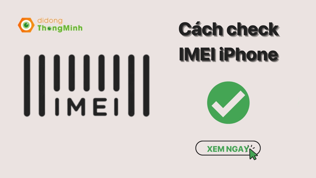 IMEI iPhone là gì? Cách check IMEI iPhone uy tín, độ chính xác cao và dễ dàng nhất 2022