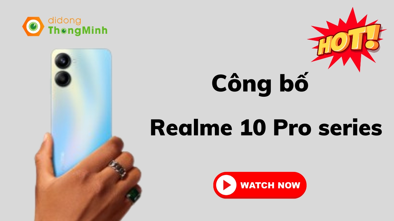 Cuối cùng: Hai phiên bản Realme 10 Pro còn lại đã chính thức ra mắt | Tin hot công nghệ