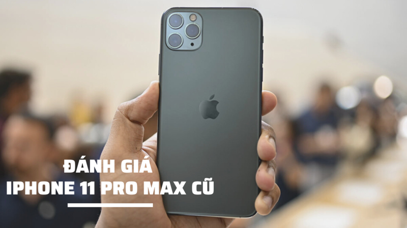 danh-gia-iPhone-11-Pro-Max-cu