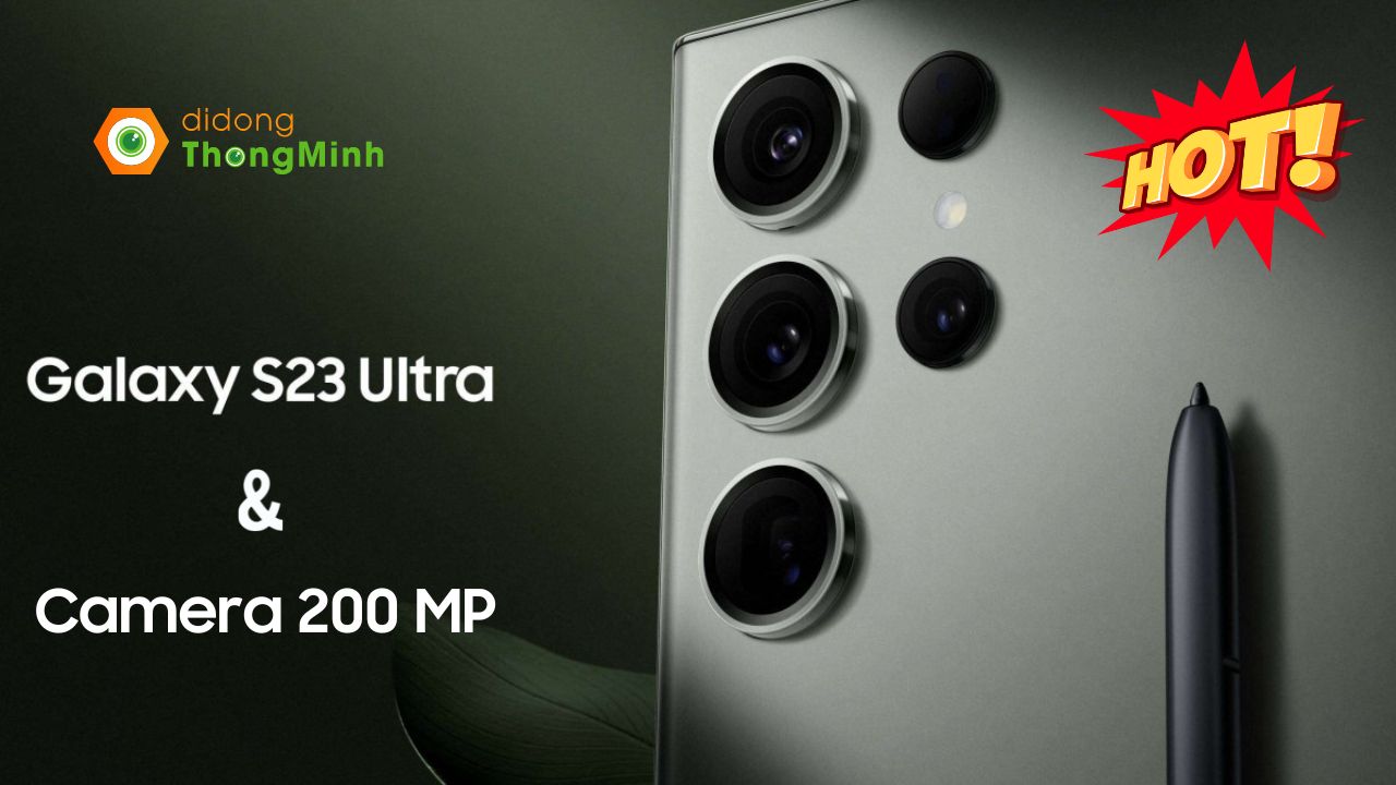 Khủng như camera Galaxy S23 Ultra: Thông số 200MP sẵn sàng thay thế máy quay phim?