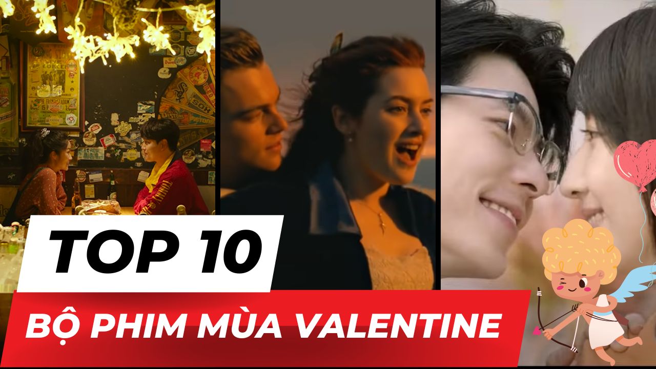 Top 10 bộ phim xem cùng người yêu trong mùa Valentine