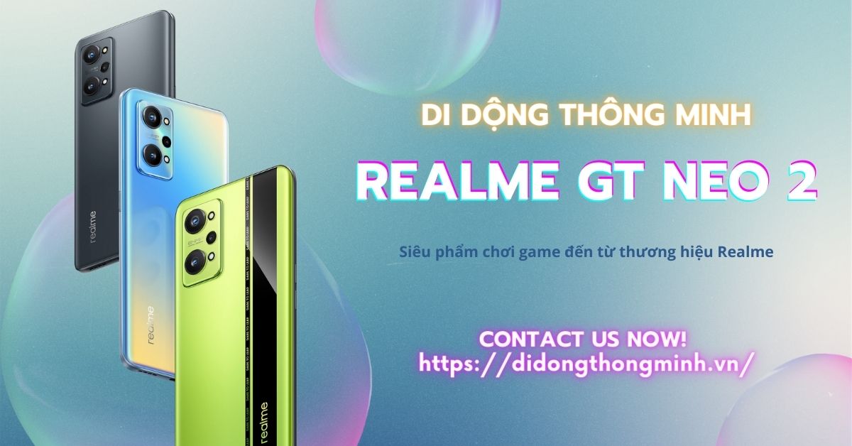 Realme GT Neo 2: Siêu phẩm chơi game đến từ thương hiệu Realme