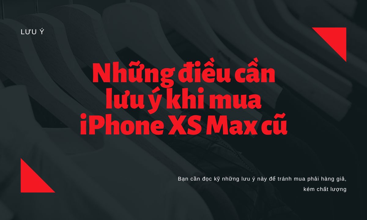 Những điều cần lưu ý khi mua iPhone XS Max cũ