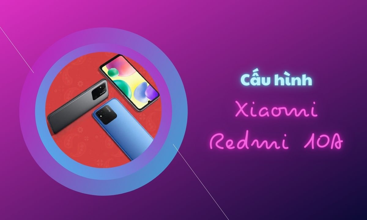 Cấu hình của Xiaomi Redmi 10A