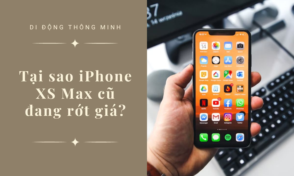 Tại sao iPhone XS Max cũ đang rớt giá?
