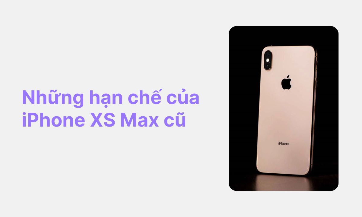 Những hạn chế của iPhone XS Max cũ
