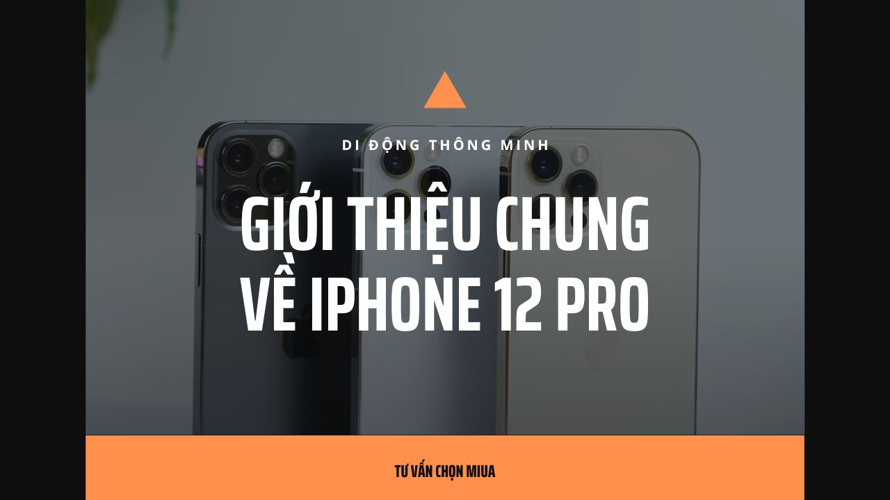 Giới thiệu chung về iPhone 12 Pro
