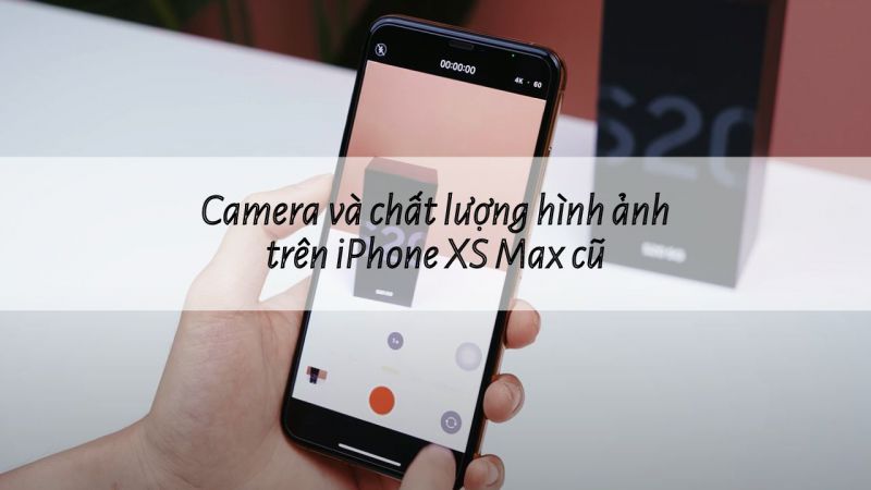 Camera và chất lượng hình ảnh trên iPhone XS Max cũ