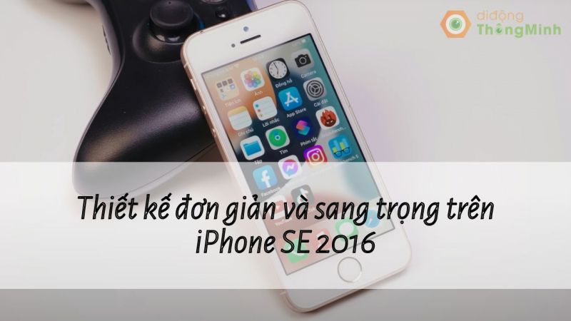Thiết kế đơn giản và sang trọng trên iPhone SE 2016