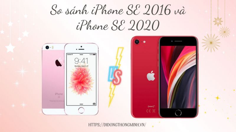So sánh iPhone SE 2016 và iPhone SE 2020: Đâu là lựa chọn tốt nhất