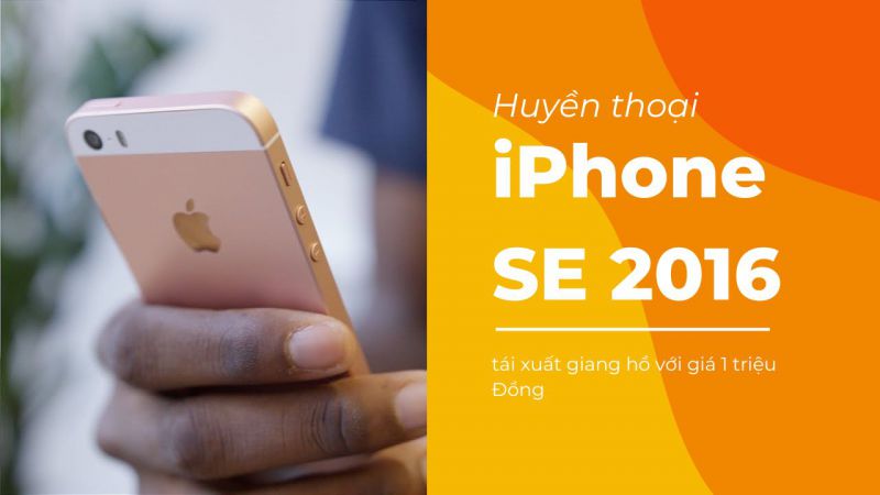 Huyền thoại iPhone SE 2016 tái xuất giang hồ với giá 1 triệu Đồng
