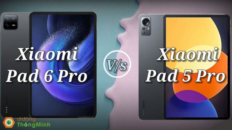 So sánh Xiaomi Pad 6 Pro với Xiaomi Pad 5 Pro có gì thay đổi?
