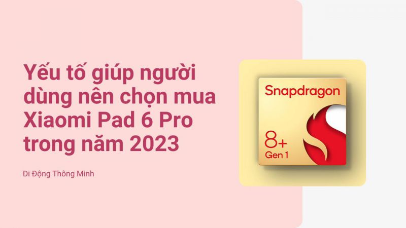 Xiaomi Pad 6 Pro sở hữu chip Qualcomm SM8475 Snapdragon 8+ Gen 1