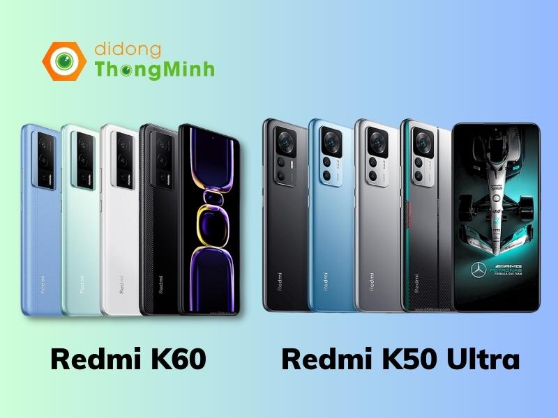 So sánh Xiaomi Redmi K60 và Xiaomi Redmi K50 Ultra