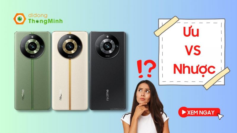 Đừng bỏ lỡ trước khi mua: Ưu nhược điểm của điện thoại Realme 11 Pro 