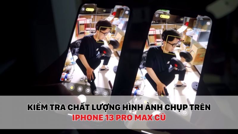 Test camera của iPhone 13 Pro Max 99% xem có bị lỗi hay không